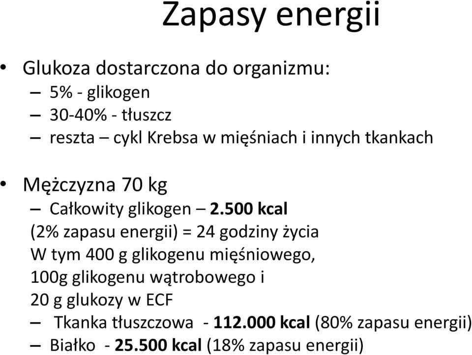 500 kcal (2% zapasu energii) = 24 godziny życia W tym 400 g glikogenu mięśniowego, 100g glikogenu