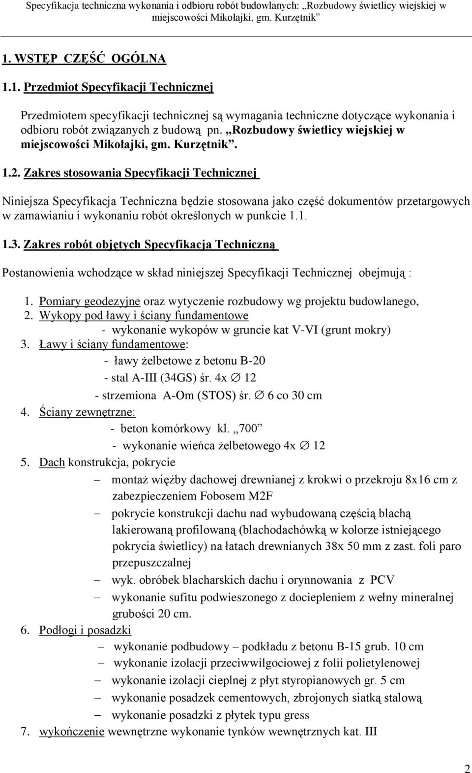 Zakres stosowania Specyfikacji Technicznej Niniejsza Specyfikacja Techniczna będzie stosowana jako część dokumentów przetargowych w zamawianiu i wykonaniu robót określonych w punkcie 1.1. 1.3.