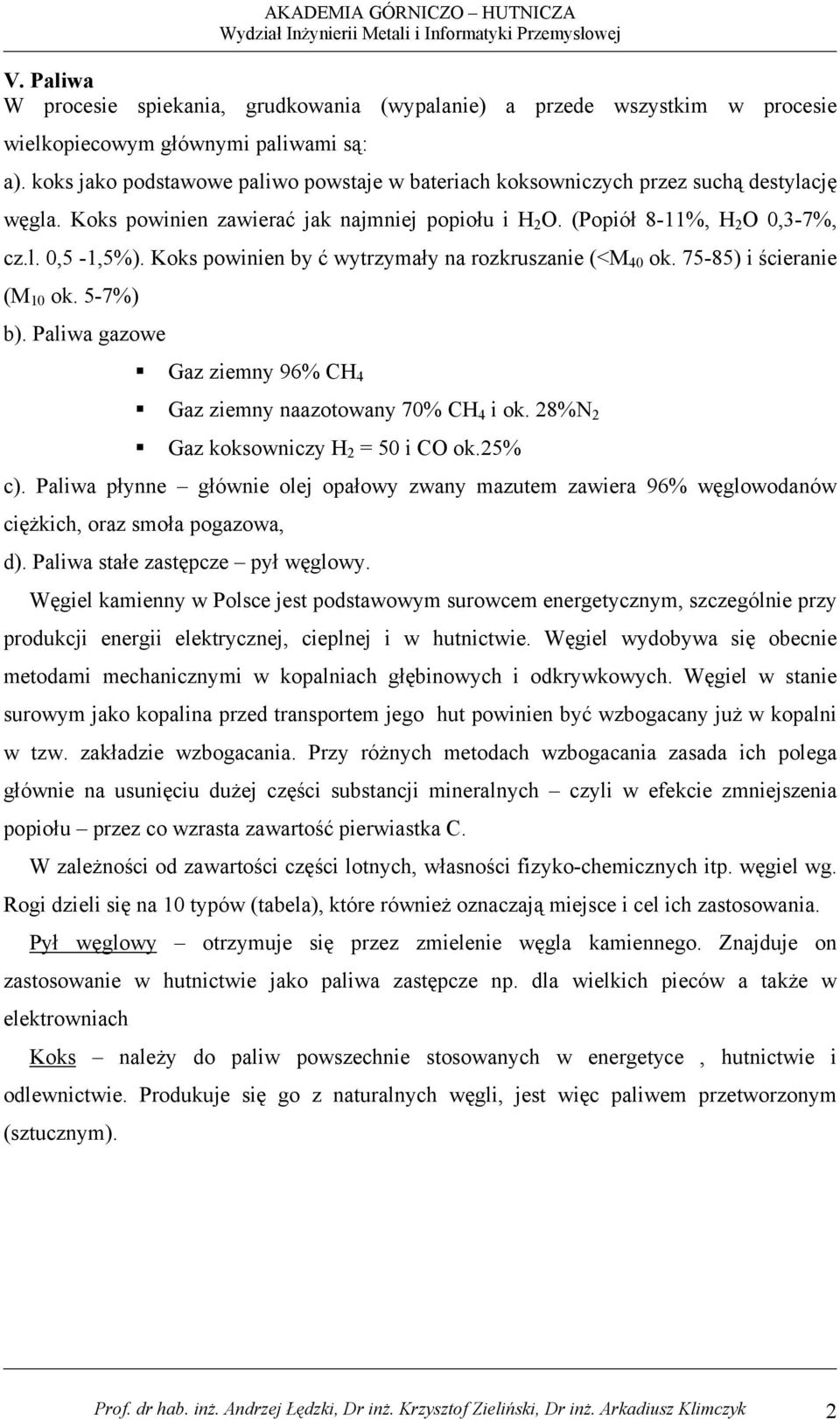 Koks powinien by ć wytrzymały na rozkruszanie (<M 40 ok. 75-85) i ścieranie (M 10 ok. 5-7%) b). Paliwa gazowe Gaz ziemny 96% CH 4 Gaz ziemny naazotowany 70% CH 4 i ok.