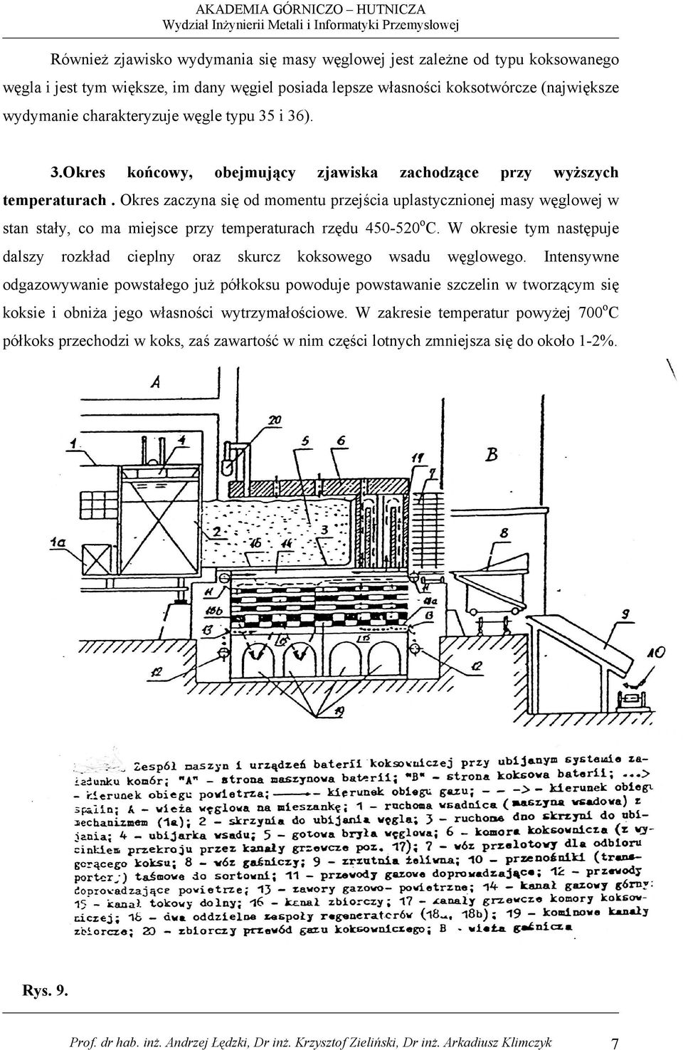 Okres zaczyna się od momentu przejścia uplastycznionej masy węglowej w stan stały, co ma miejsce przy temperaturach rzędu 450-520oC.