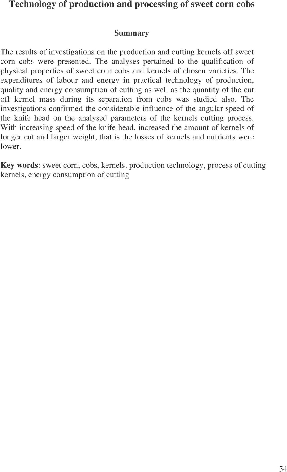 The expenditures of labour and energy in practical technology of production, quality and energy consumption of cutting as well as the quantity of the cut off kernel mass during its separation from