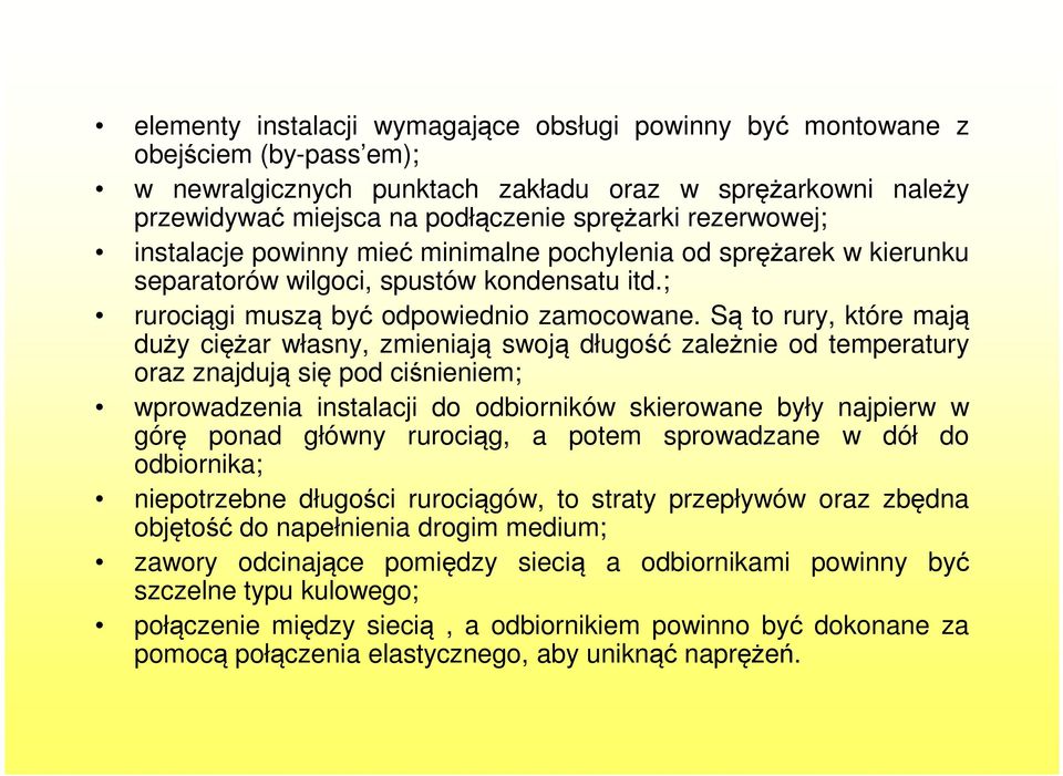 Są to rury, które mają duży ciężar własny, zmieniają swoją długość zależnie od temperatury oraz znajdują się pod ciśnieniem; wprowadzenia instalacji do odbiorników skierowane były najpierw w górę