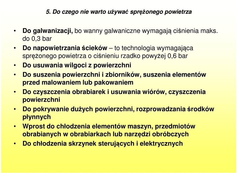 suszenia powierzchni i zbiorników, suszenia elementów przed malowaniem lub pakowaniem Do czyszczenia obrabiarek i usuwania wiórów, czyszczenia powierzchni Do