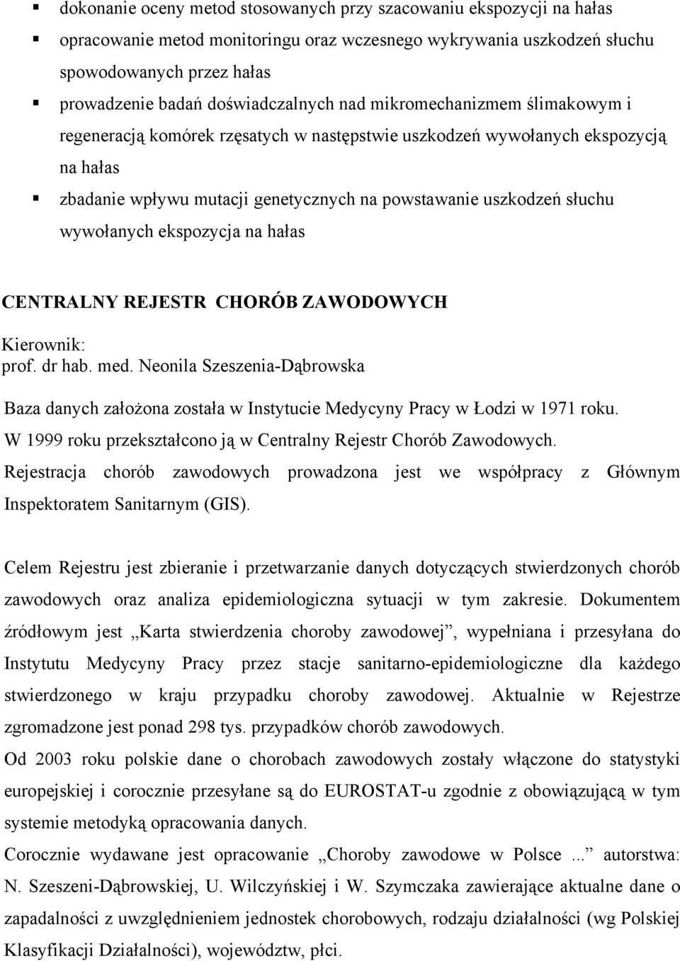 słuchu wywołanych ekspozycja na hałas CENTRALNY REJESTR CHORÓB ZAWODOWYCH Kierownik: prof. dr hab. med.