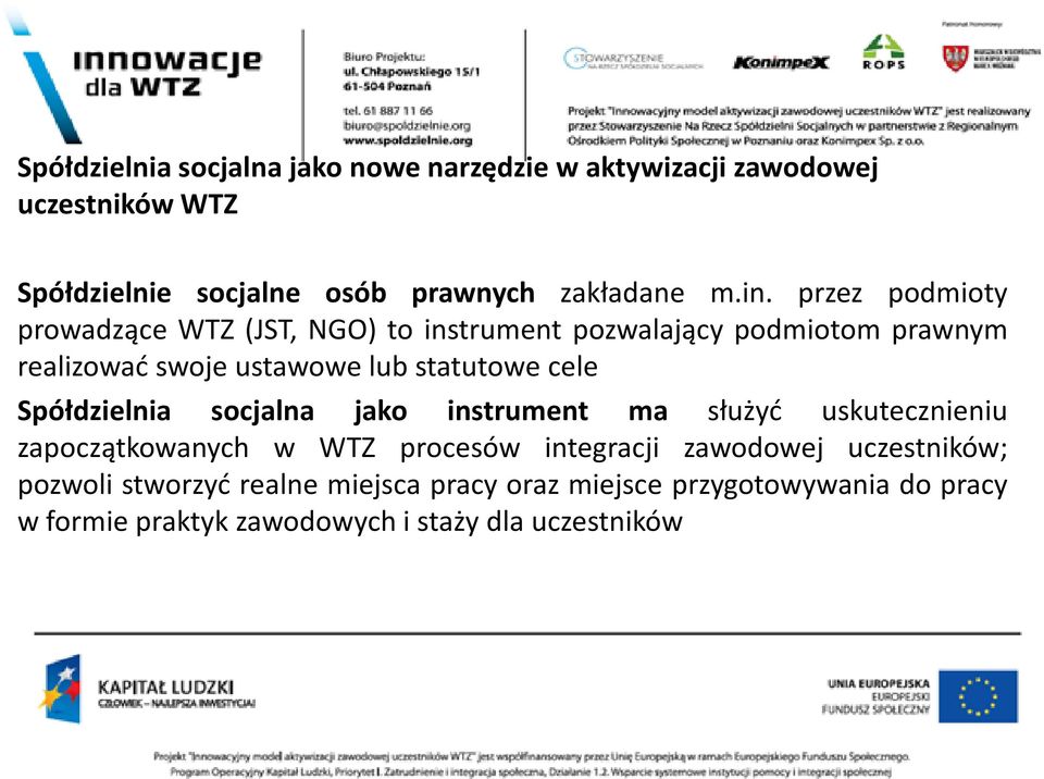 socjalna jako instrument ma służyć uskutecznieniu Spółdzielnia socjalna jako instrument ma służyć uskutecznieniu zapoczątkowanych w WTZ procesów