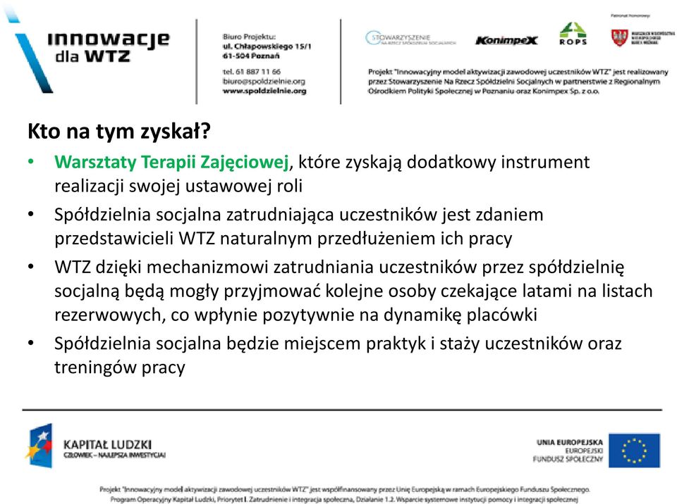 zatrudniająca uczestników jest zdaniem przedstawicieli WTZ naturalnym przedłużeniem ich pracy WTZ dzięki mechanizmowi