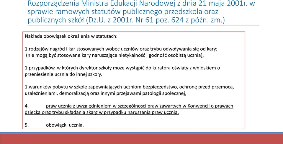 rodzajów nagród i kar stosowanych wobec uczniów oraz trybu odwoływania się od kary; (nie mogą być stosowane kary naruszające nietykalność i godność osobistą ucznia), 1.