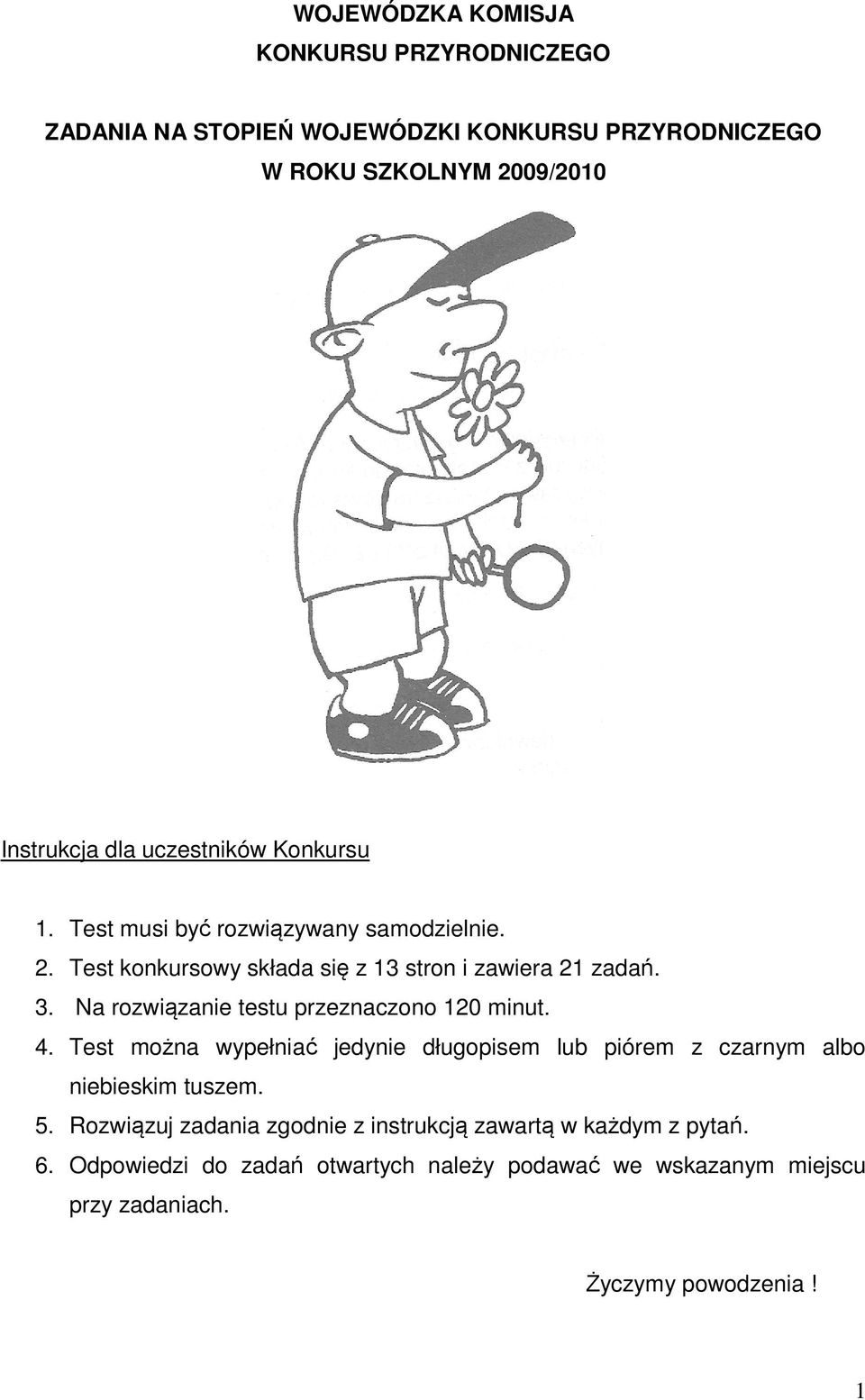 Na rozwiązanie testu przeznaczono 120 minut. 4. Test można wypełniać jedynie długopisem lub piórem z czarnym albo niebieskim tuszem. 5.