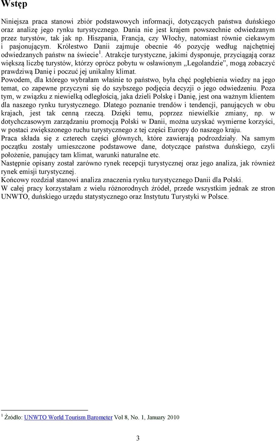 Królestwo Danii zajmuje obecnie 46 pozycję według najchętniej odwiedzanych państw na świecie 1.