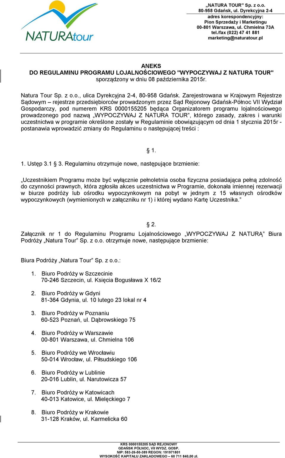 lojalnościowego prowadzonego pod nazwą WYPOCZYWAJ Z NATURA TOUR, którego zasady, zakres i warunki uczestnictwa w programie określone zostały w Regulaminie obowiązującym od dnia 1 stycznia 2015r -