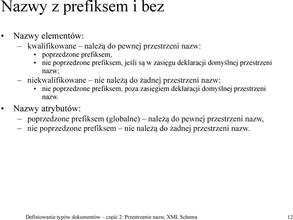 poprzedzone prefiksem, poza zasięgiem deklaracji domyślnej przestrzeni nazw.