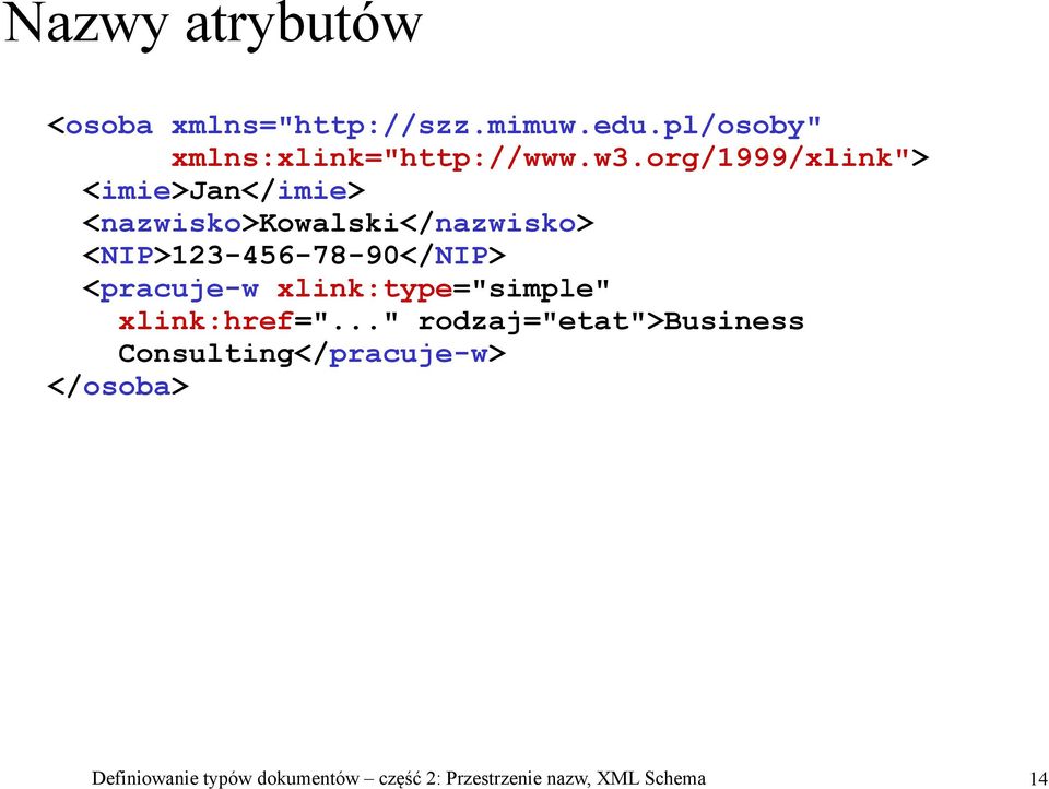<NIP>123-456-78-90</NIP> <pracuje-w xlink:type="simple" xlink:href=".