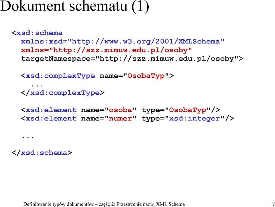 .. </xsd:complextype> <xsd:element name="osoba" type="osobatyp"/> <xsd:element name="numer"