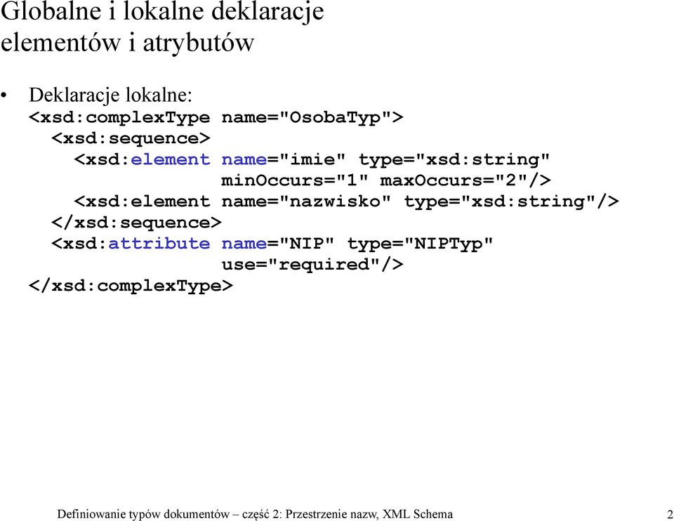 maxoccurs="2"/> <xsd:element name="nazwisko" type="xsd:string"/> </xsd:sequence> <xsd:attribute