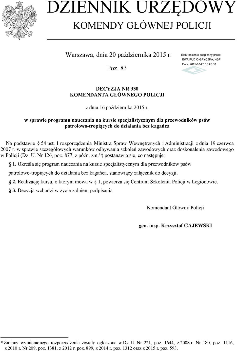 1 rozporządzenia Ministra Spraw Wewnętrznych i Administracji z dnia 19 czerwca 2007 r. w sprawie szczegółowych warunków odbywania szkoleń zawodowych oraz doskonalenia zawodowego w Policji (Dz. U.
