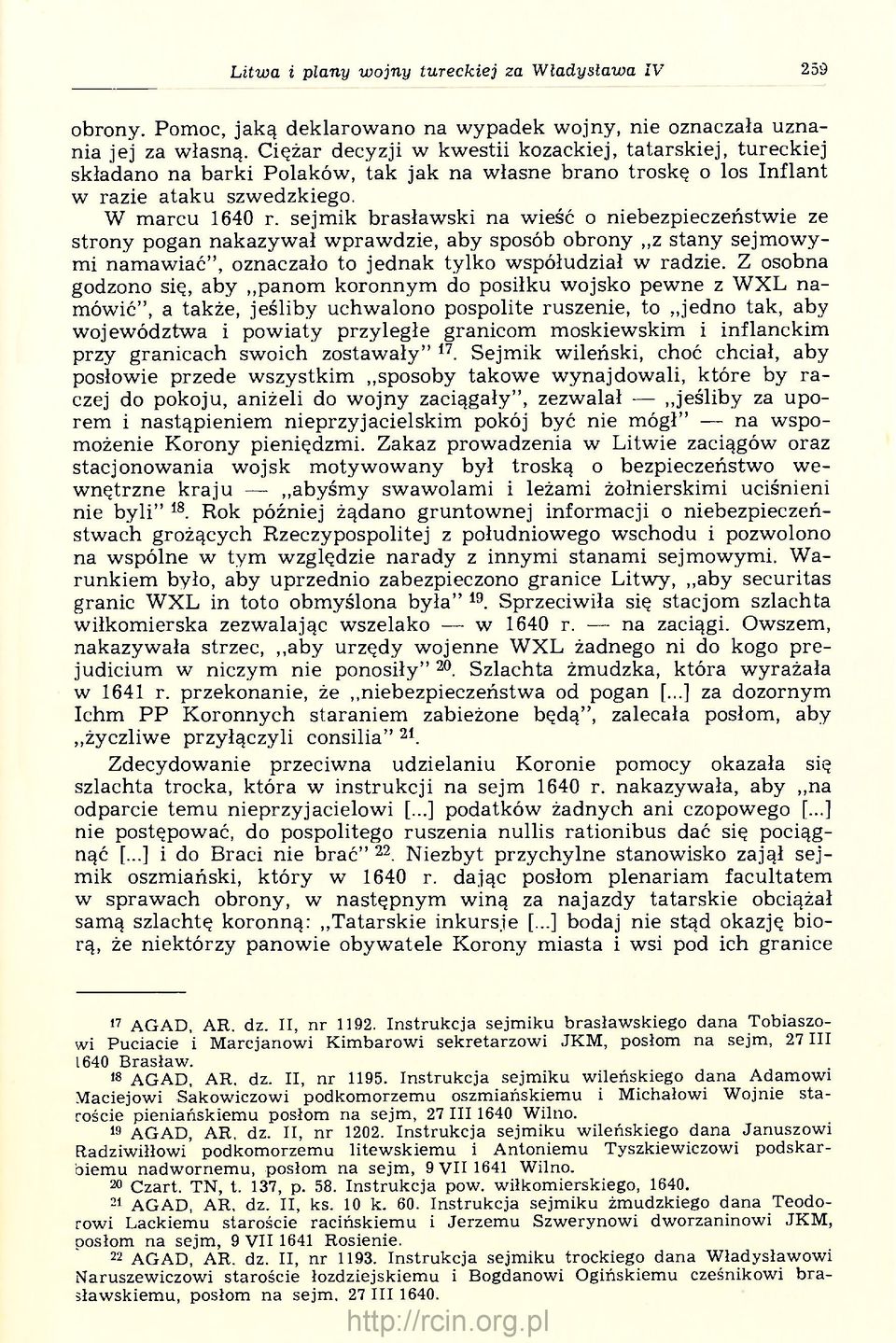 sejmik brasławski na wieść o niebezpieczeństwie ze strony pogan nakazywał wprawdzie, aby sposób obrony z stany sejmowymi namawiać", oznaczało to jednak tylko współudział w radzie.