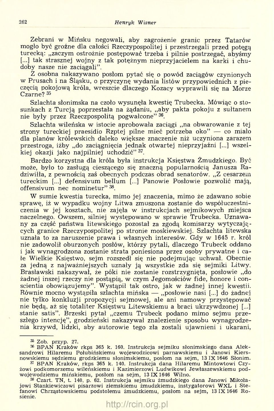Z osobna nakazywano posłom pytać się o powód zaciągów czynionych w Prusach i na Śląsku, o przyczynę wydania listów przypowiednich z pieczęcią pokojową króla, wreszcie dlaczego Kozacy wyprawili się na