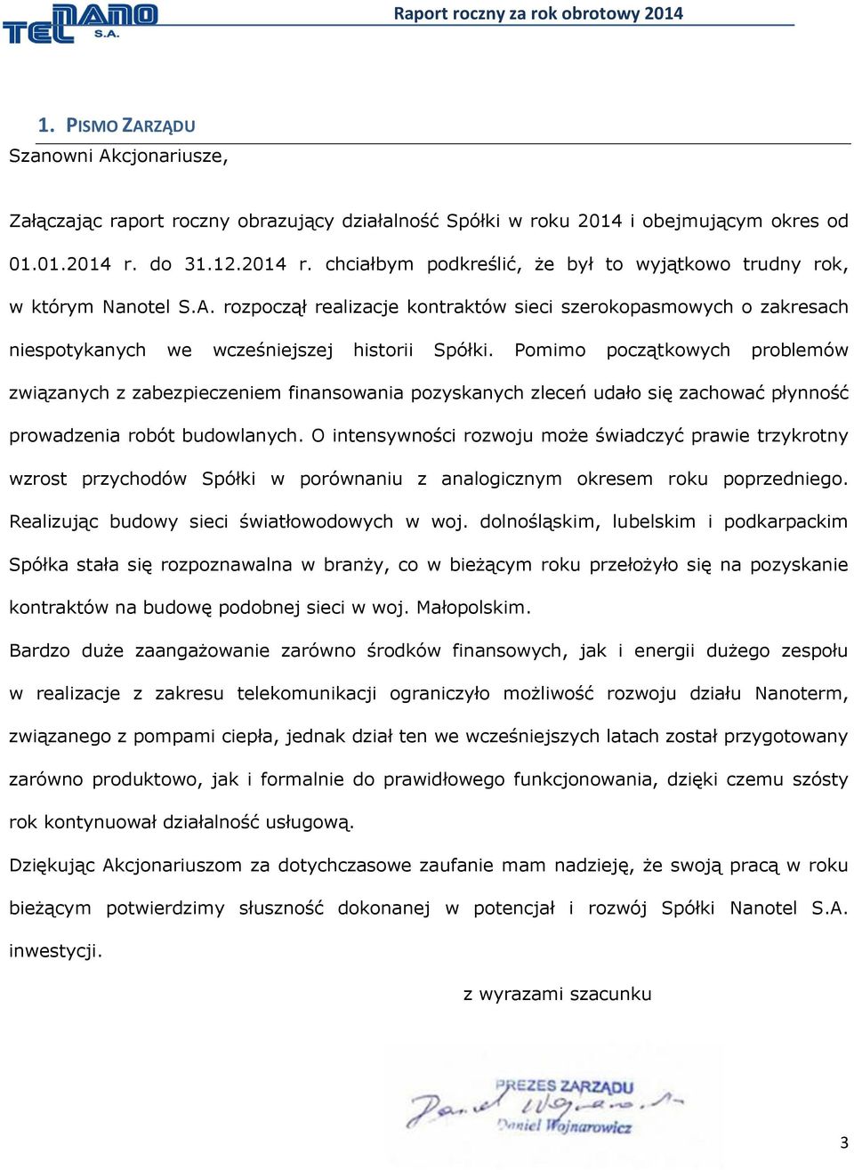 rozpoczął realizacje kontraktów sieci szerokopasmowych o zakresach niespotykanych we wcześniejszej historii Spółki.