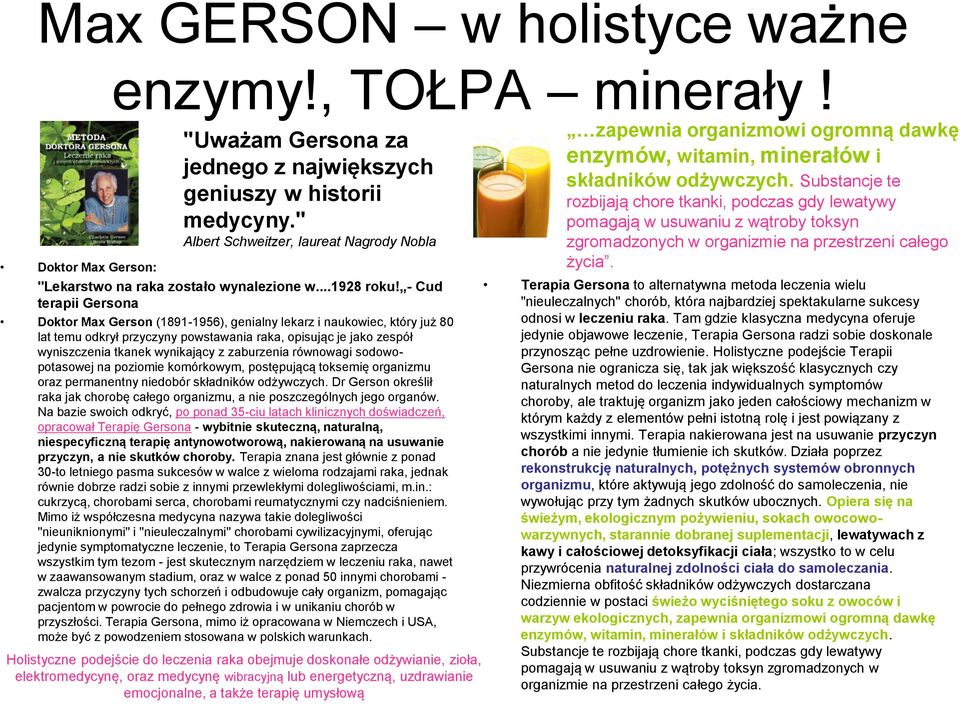 - Cud terapii Gersona Doktor Max Gerson (1891-1956), genialny lekarz i naukowiec, który już 80 lat temu odkrył przyczyny powstawania raka, opisując je jako zespół wyniszczenia tkanek wynikający z