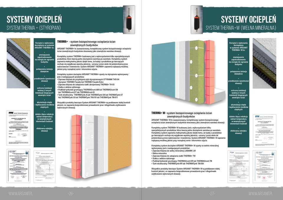 cieplnych THERMA+ - system bezspoinowego ocieplania ścian zewnętrznych budynków Korzyści z wykonania docieplenia w systemie ARSANIT THERMA+ W to: ARSANIT THERMA+ to zaawansowany, kompleksowy system