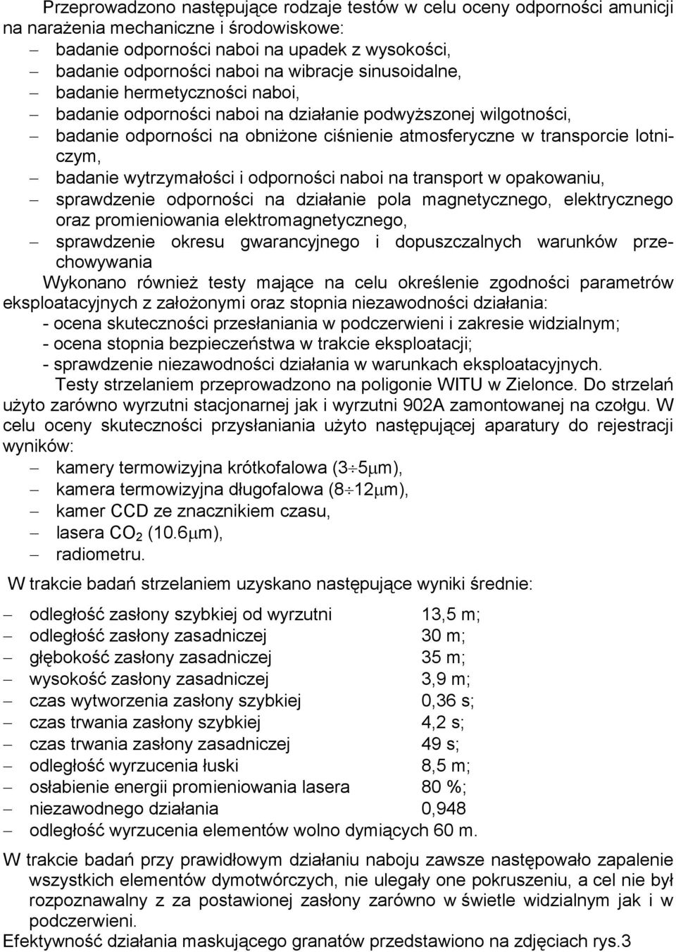 badanie wytrzymałości i odporności naboi na transport w opakowaniu, sprawdzenie odporności na działanie pola magnetycznego, elektrycznego oraz promieniowania elektromagnetycznego, sprawdzenie okresu