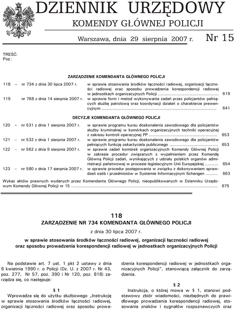 .. 619 119 nr 768 z dnia 14 sierpnia 2007 r. w sprawie form i metod wykonywania zadań przez policjantów pełniących służbę patrolową oraz koordynacji działań o charakterze prewencyjnym.