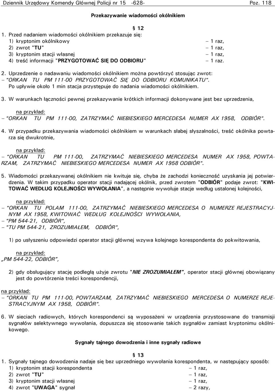 zwrot "TU" 1 raz, 3) kryptonim stacji własnej 1 raz, 4) treść informacji "PRZYGOTOWAĆ SIĘ DO ODBIORU" 1 raz. 2.