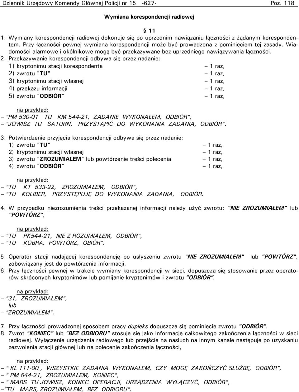 Wiadomości alarmowe i okólnikowe mogą być przekazywane bez uprzedniego nawiązywania łączności. 2.
