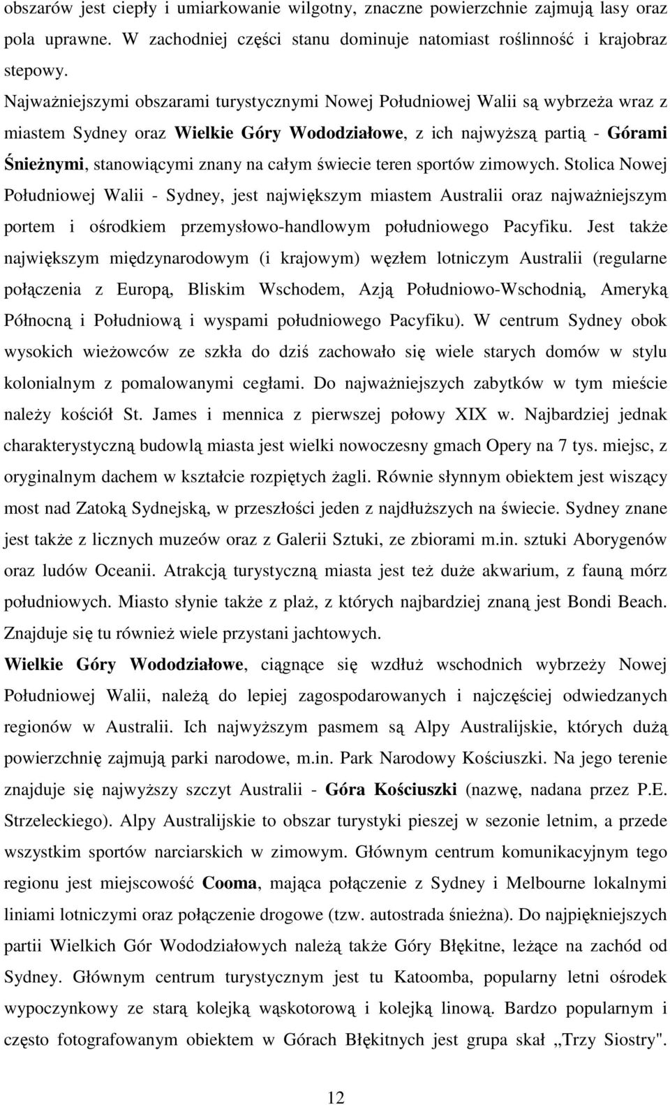 całym świecie teren sportów zimowych. Stolica Nowej Południowej Walii - Sydney, jest największym miastem Australii oraz najwaŝniejszym portem i ośrodkiem przemysłowo-handlowym południowego Pacyfiku.