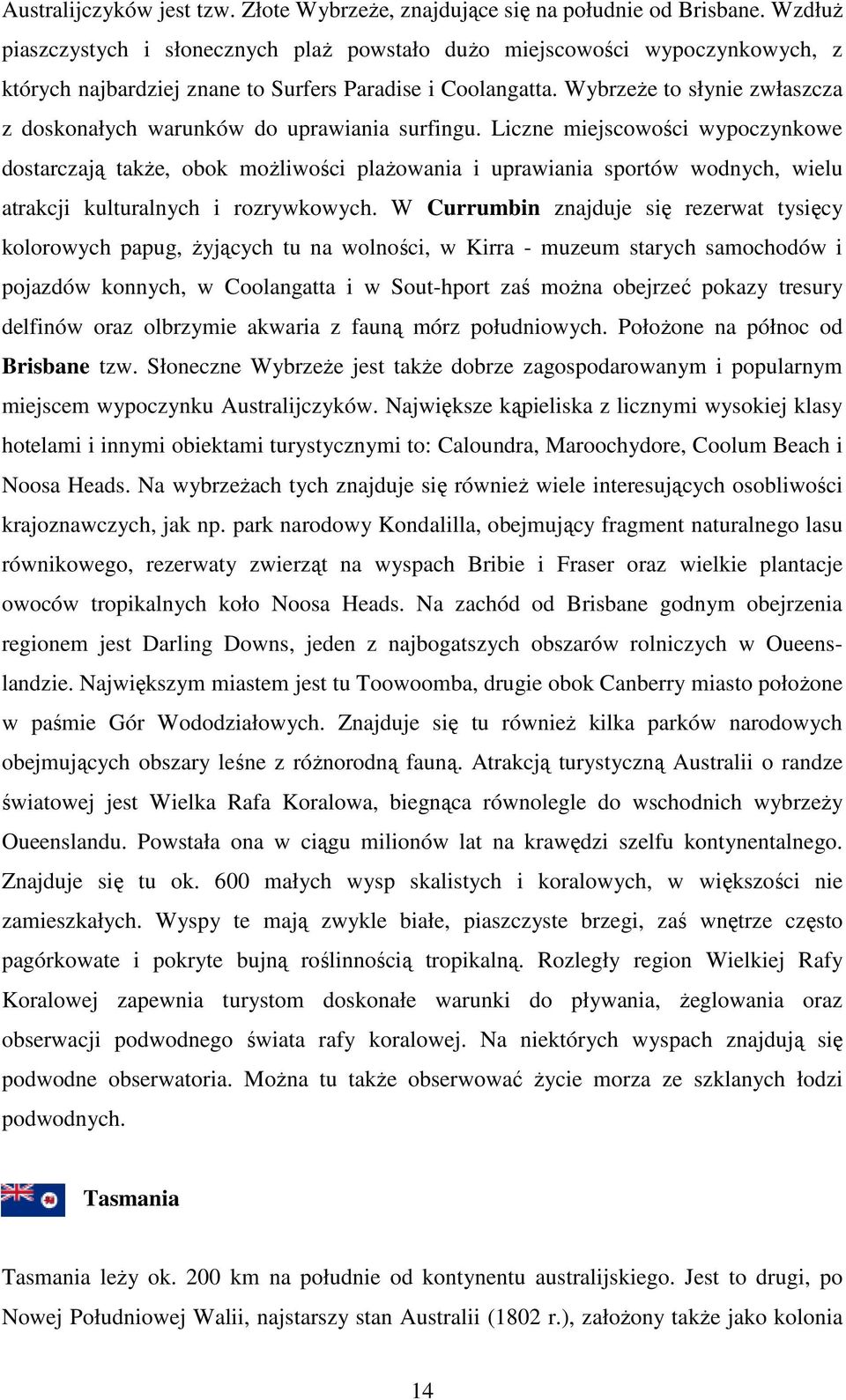 WybrzeŜe to słynie zwłaszcza z doskonałych warunków do uprawiania surfingu.