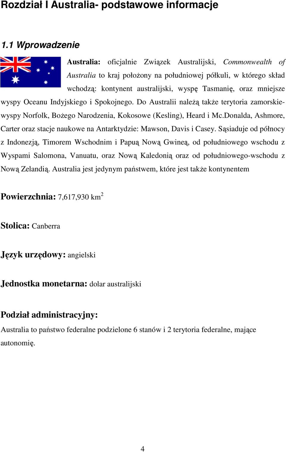 mniejsze wyspy Oceanu Indyjskiego i Spokojnego. Do Australii naleŝą takŝe terytoria zamorskiewyspy Norfolk, BoŜego Narodzenia, Kokosowe (Kesling), Heard i Mc.