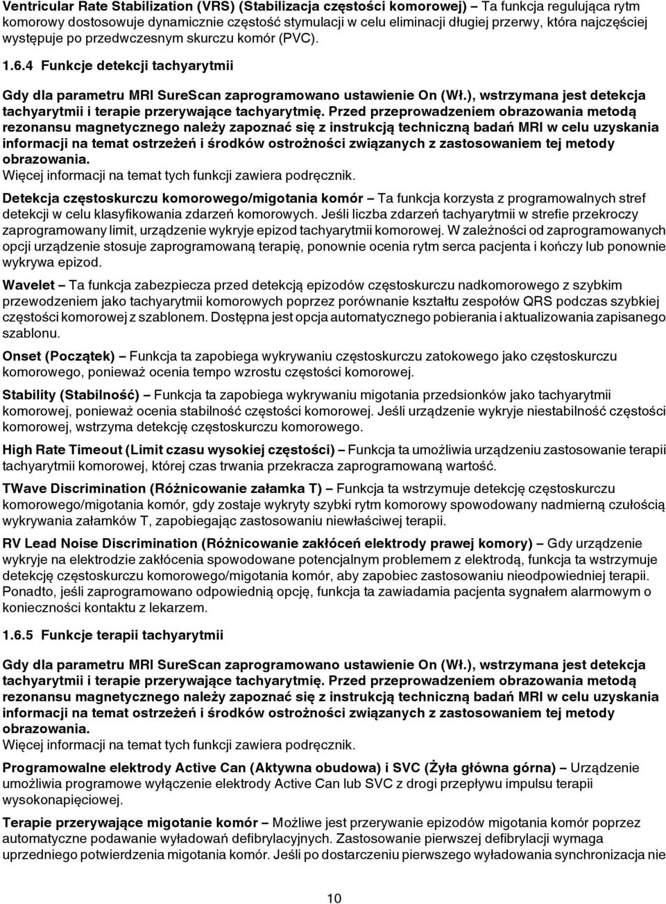 ), wstrzymana jest detekcja tachyarytmii i terapie przerywające tachyarytmię.
