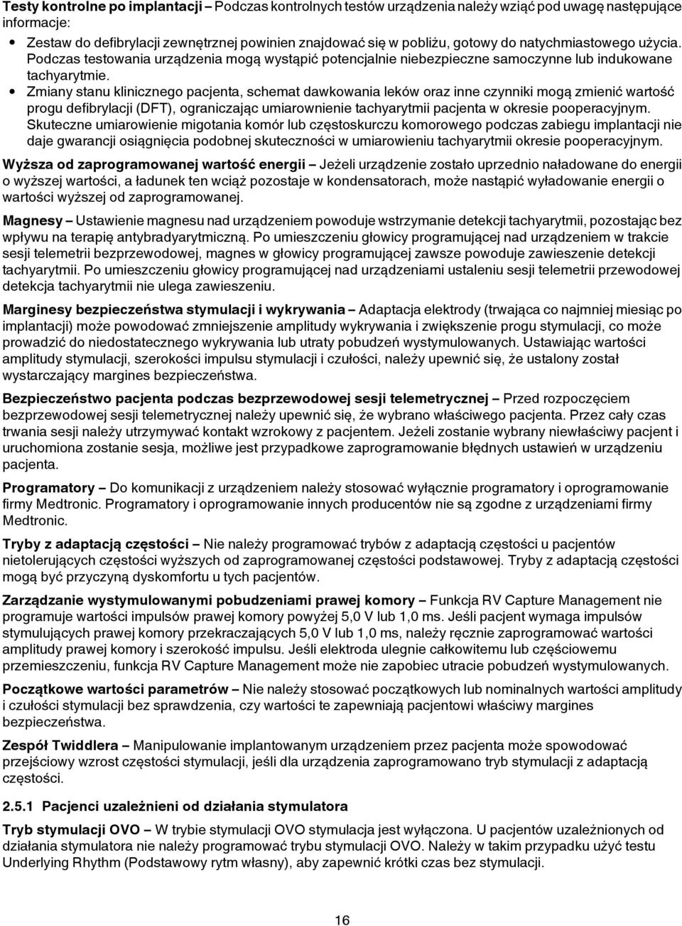 Zmiany stanu klinicznego pacjenta, schemat dawkowania leków oraz inne czynniki mogą zmienić wartość progu defibrylacji (DFT), ograniczając umiarownienie tachyarytmii pacjenta w okresie pooperacyjnym.