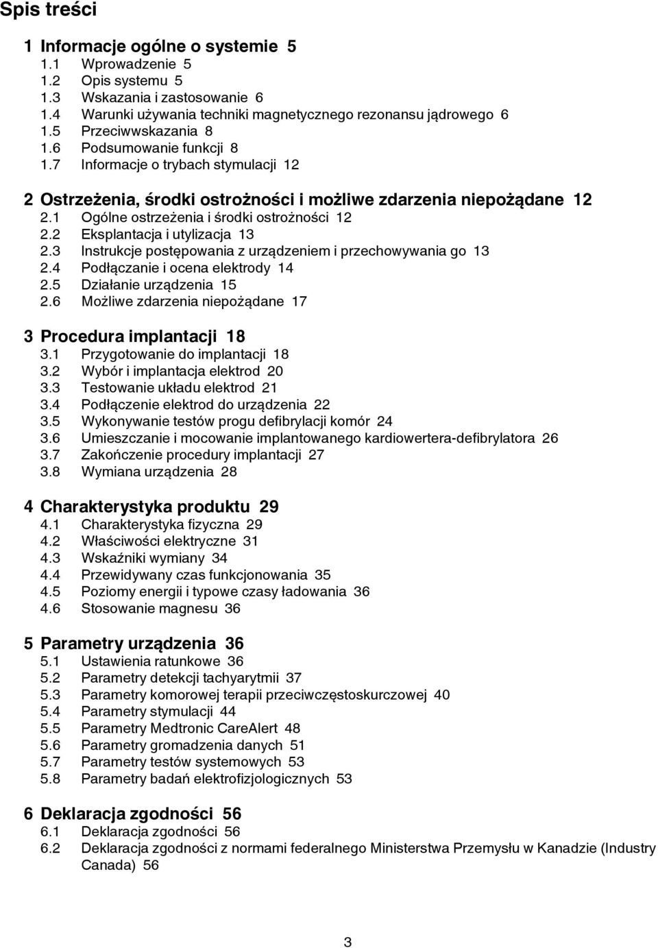 1 Ogólne ostrzeżenia i środki ostrożności 12 2.2 Eksplantacja i utylizacja 13 2.3 Instrukcje postępowania z urządzeniem i przechowywania go 13 2.4 Podłączanie i ocena elektrody 14 2.