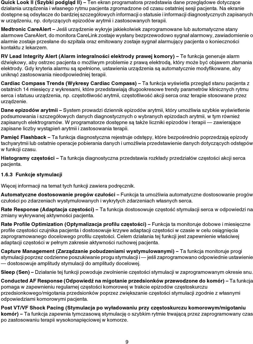 Medtronic CareAlert Jeśli urządzenie wykryje jakiekolwiek zaprogramowane lub automatyczne stany alarmowe CareAlert, do monitora CareLink zostaje wysłany bezprzewodowo sygnał alarmowy, zawiadomienie o