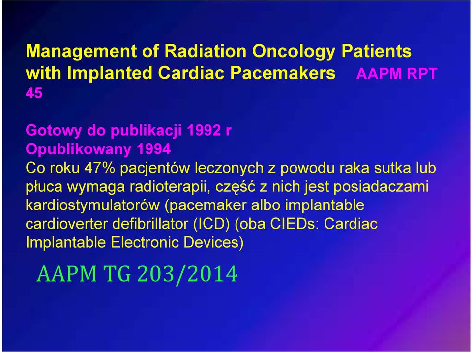 wymaga radioterapii, część z nich jest posiadaczami kardiostymulatorów (pacemaker albo implantable