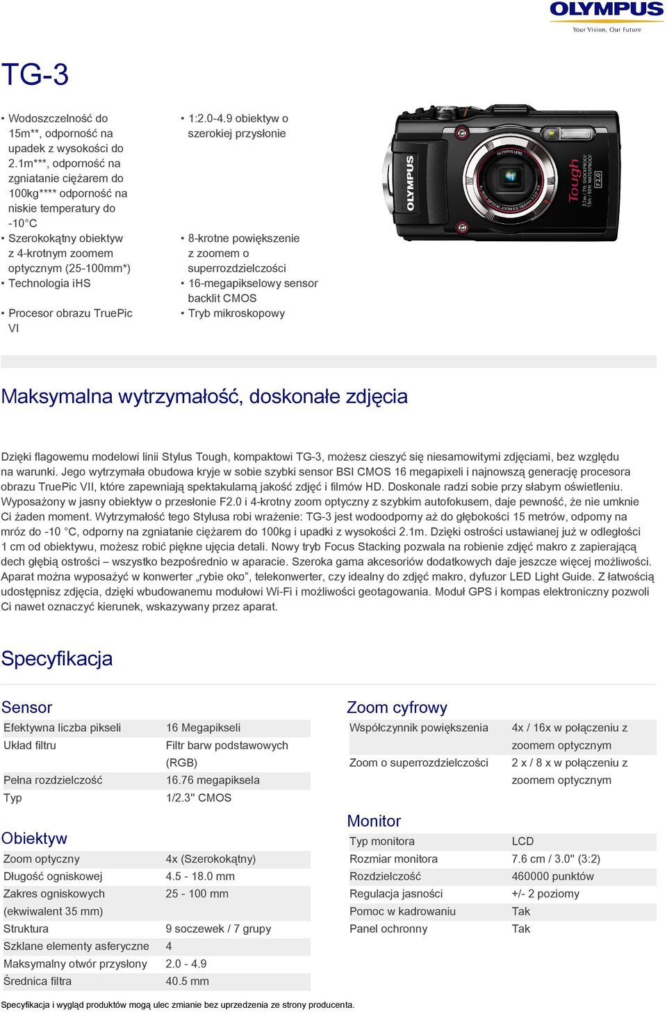 9 obiektyw o szerokiej przysłonie 8-krotne powiększenie z zoomem o superrozdzielczości 16-megapikselowy sensor backlit CMOS Tryb mikroskopowy Procesor obrazu TruePic VI Maksymalna wytrzymałość,
