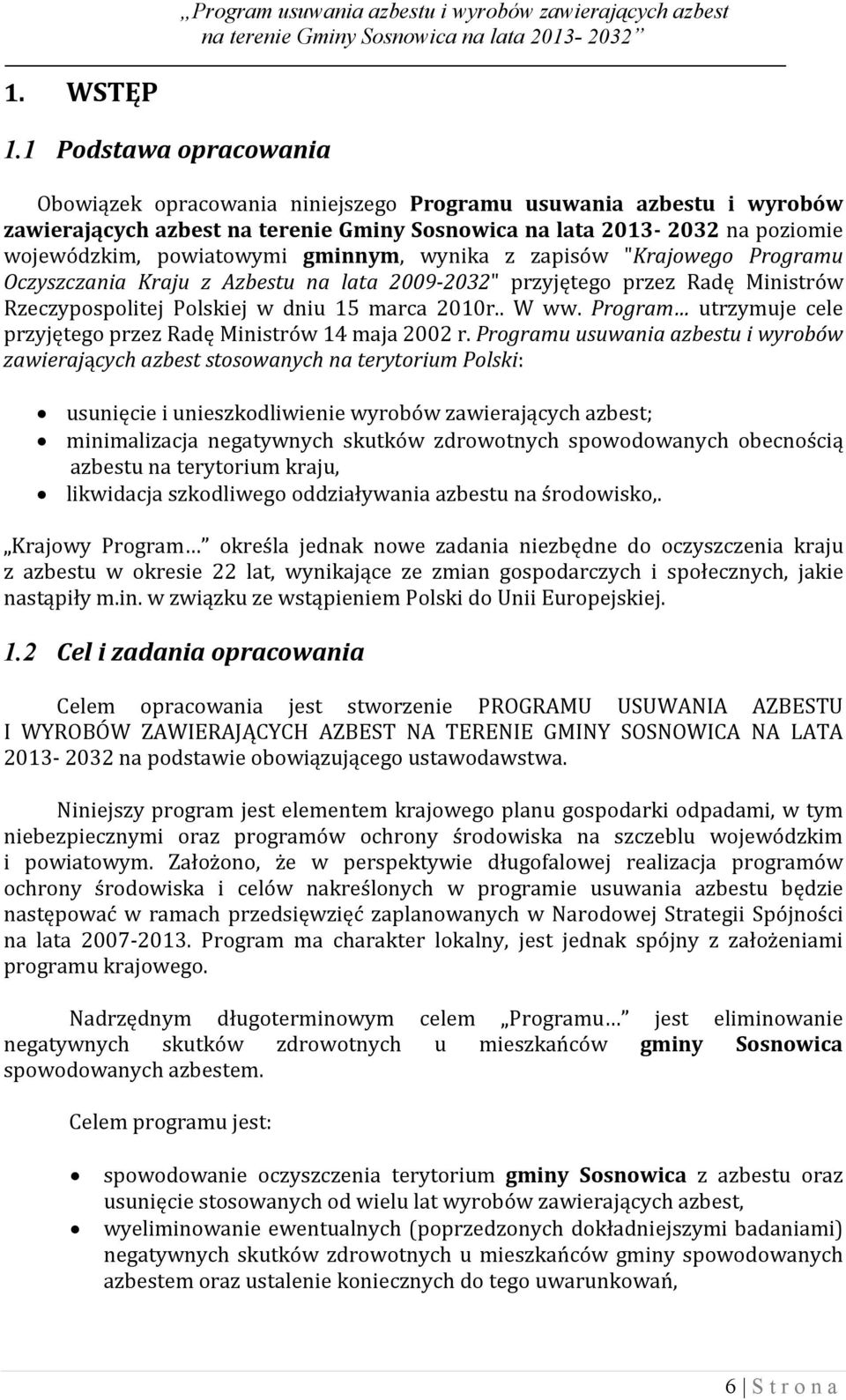gminnym, wynika z zapisów "Krajowego Programu Oczyszczania Kraju z Azbestu na lata 2009-2032" przyjętego przez Radę Ministrów Rzeczypospolitej Polskiej w dniu 15 marca 2010r.. W ww.