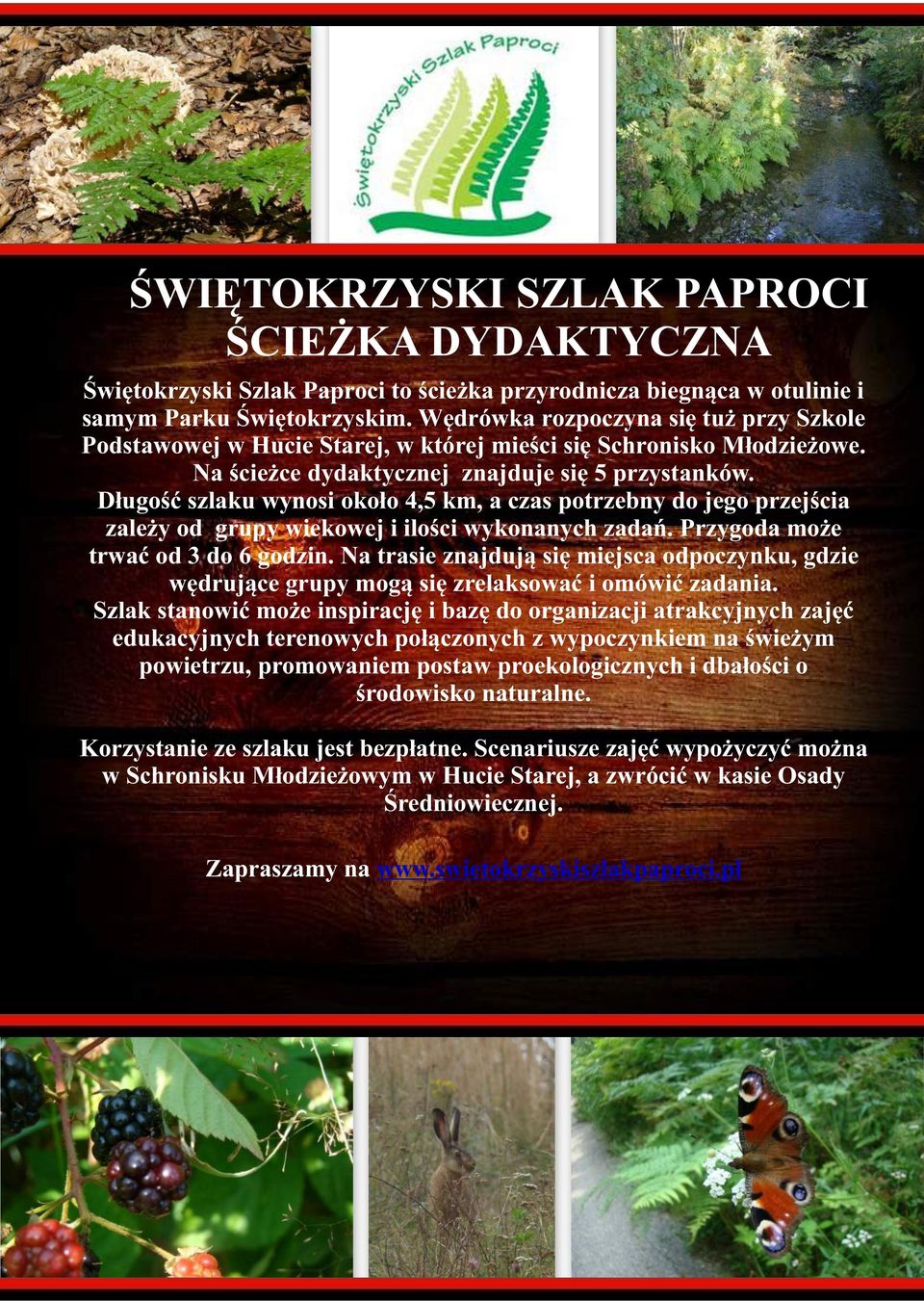 Długość szlaku wynosi około 4,5 km, a czas potrzebny do jego przejścia zależy od grupy wiekowej i ilości wykonanych zadań. Przygoda może trwać od 3 do 6 godzin.