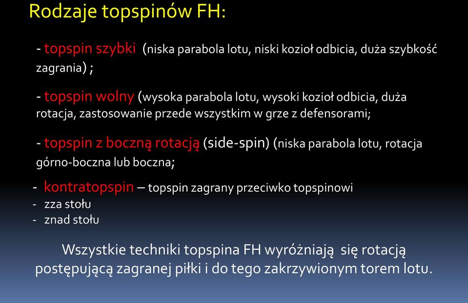 rotacją (side-spin) (niska parabola lotu, rotacja górno-boczna lub boczna; - kontratopspin topspin zagrany przeciwko topspinowi -