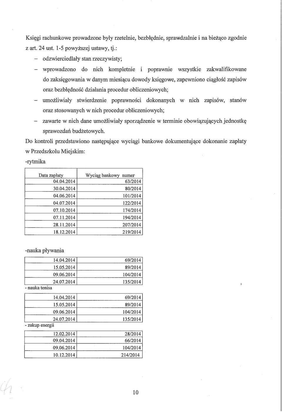 ciągłość zapisów oraz bezbłędność działania procedur obliczeniowych; - umożliwiały stwierdzenie poprawności dokonanych w nich zapisów, stanów oraz stosowanych w nich procedur obliczeniowych; -