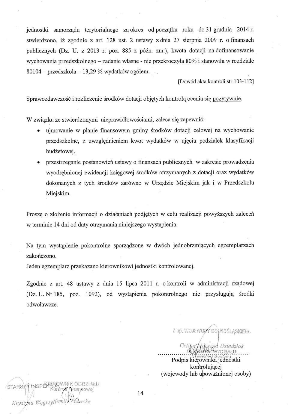 [D ow ód akta kontroli str. 103-112] Sprawozdawczość i rozliczenie środków dotacji objętych kontrolą ocenia się pozytywnie.