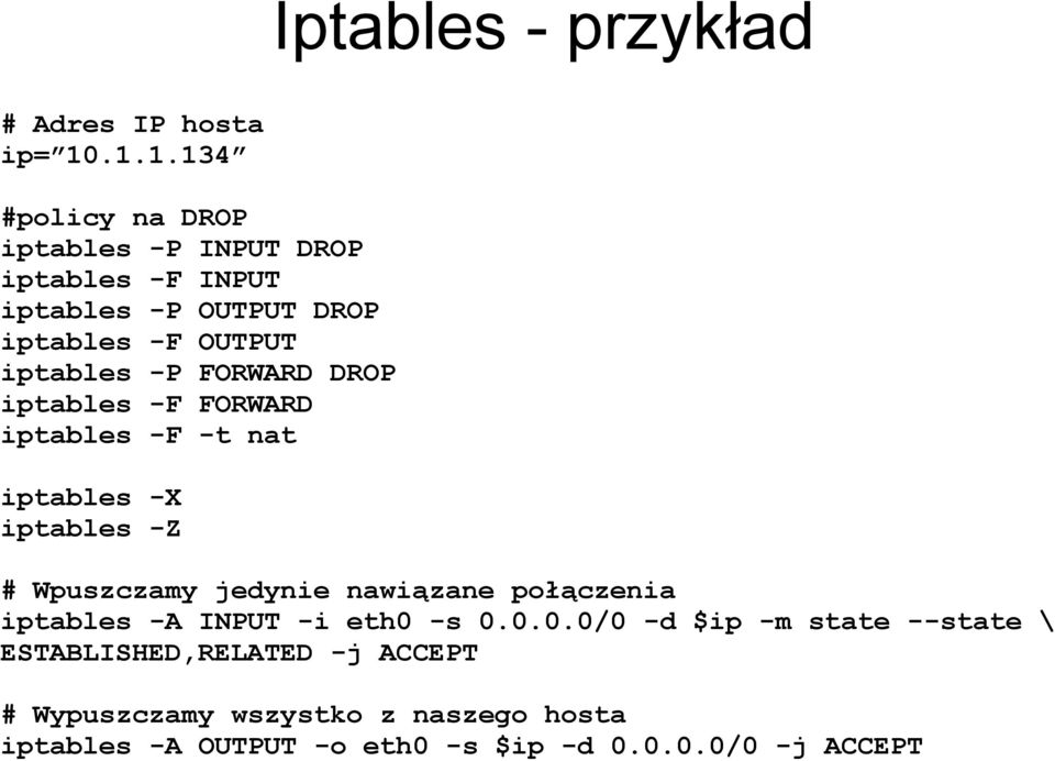 -P FORWARD DROP iptables -F FORWARD iptables -F -t nat iptables -X iptables -Z # Wpuszczamy jedynie nawiązane