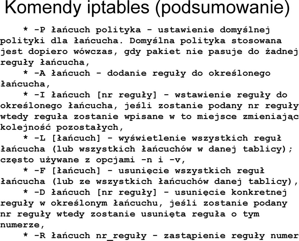 do określonego łańcucha, jeśli zostanie podany nr reguły wtedy reguła zostanie wpisane w to miejsce zmieniając kolejność pozostałych, * -L [łańcuch] - wyświetlenie wszystkich reguł łańcucha (lub