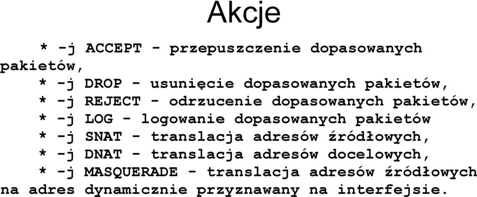 pakietów * -j SNAT - translacja adresów źródłowych, * -j DNAT - translacja adresów