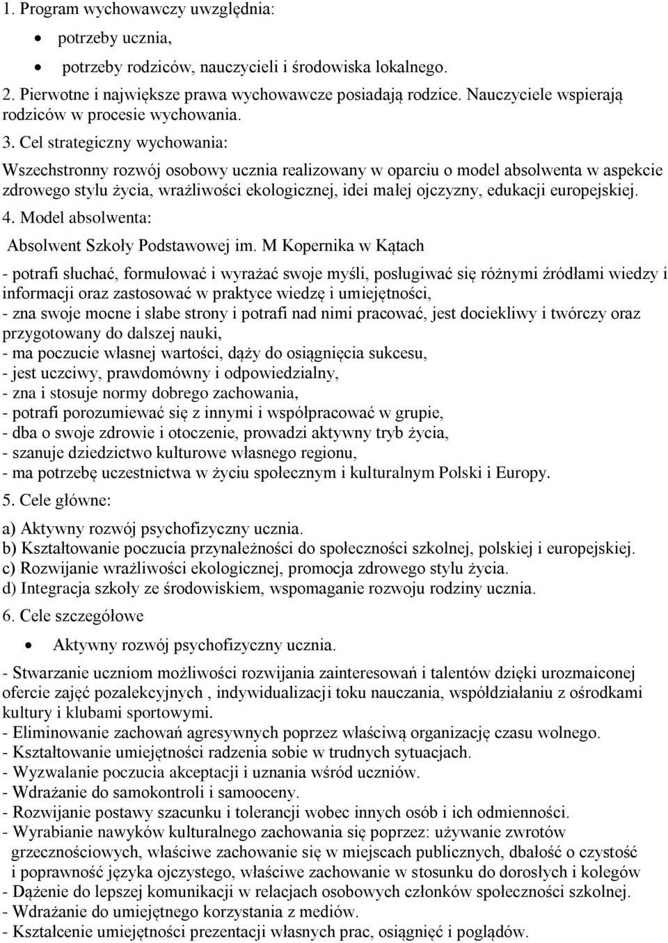 Cel strategiczny wychowania: Wszechstronny rozwój osobowy ucznia realizowany w oparciu o model absolwenta w aspekcie zdrowego stylu życia, wrażliwości ekologicznej, idei małej ojczyzny, edukacji