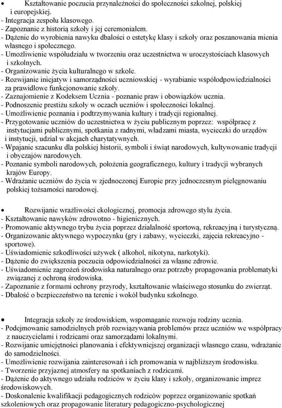 - Umożliwienie współudziału w tworzeniu oraz uczestnictwa w uroczystościach klasowych i szkolnych. - Organizowanie życia kulturalnego w szkole.