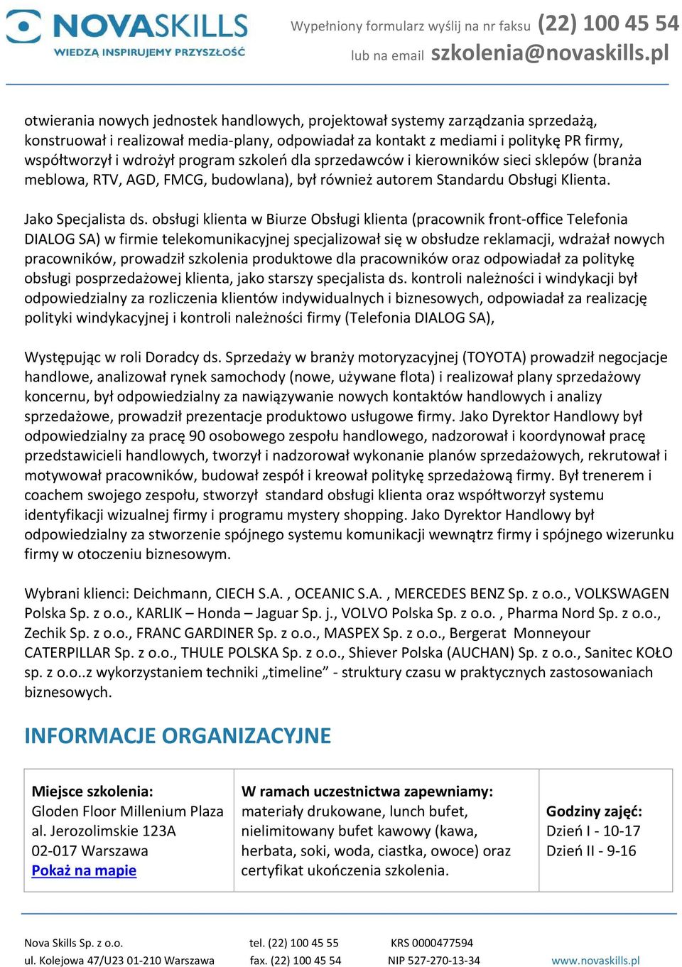 obsługi klienta w Biurze Obsługi klienta (pracownik front office Telefonia DIALOG SA) w firmie telekomunikacyjnej specjalizował się w obsłudze reklamacji, wdrażał nowych pracowników, prowadził