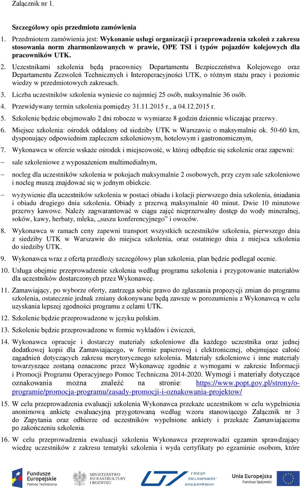 Uczestnikami szkolenia będą pracownicy Departamentu Bezpieczeństwa Kolejowego oraz Departamentu Zezwoleń Technicznych i Interoperacyjności UTK, o różnym stażu pracy i poziomie wiedzy w przedmiotowych