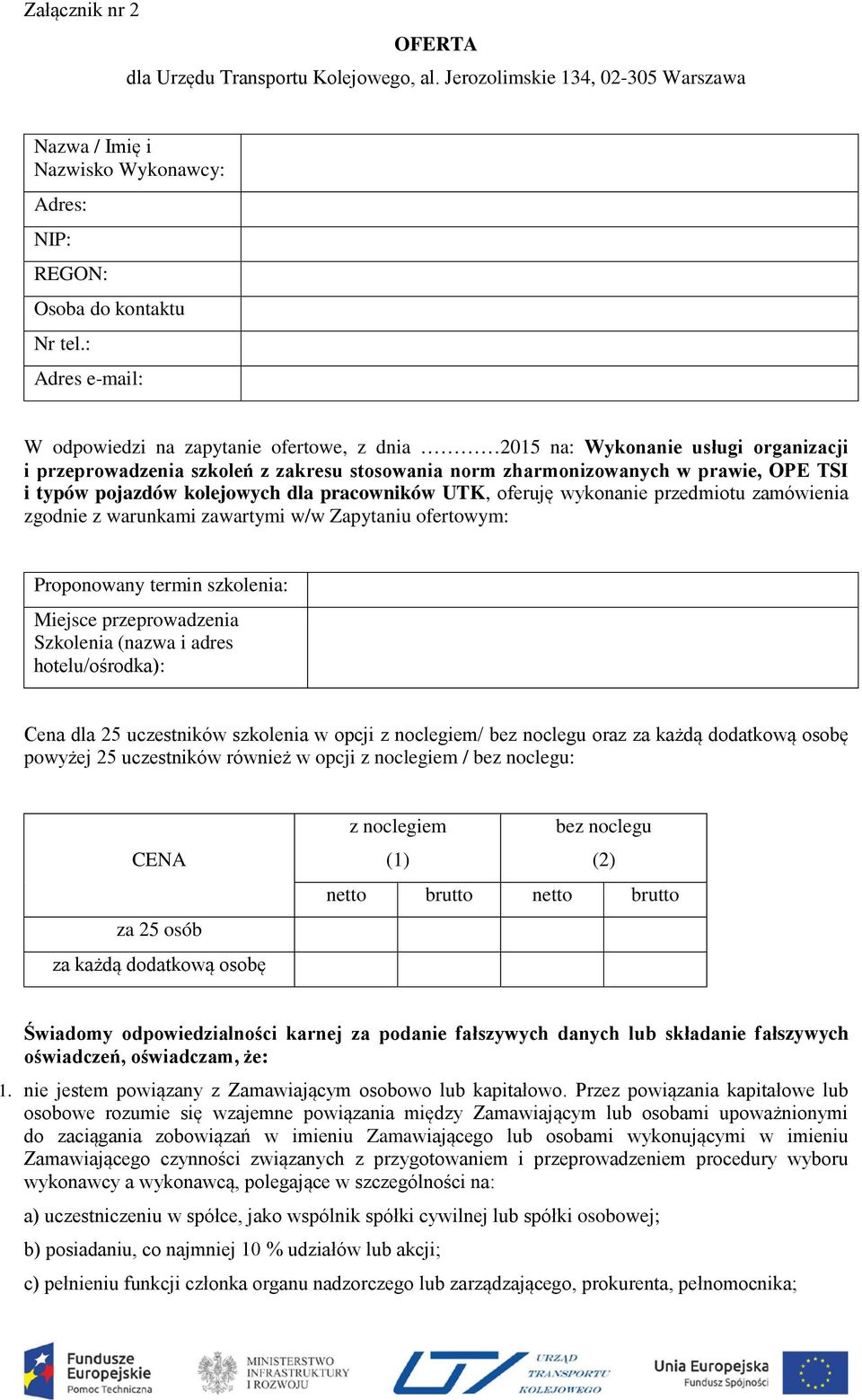 pojazdów kolejowych dla pracowników UTK, oferuję wykonanie przedmiotu zamówienia zgodnie z warunkami zawartymi w/w Zapytaniu ofertowym: Proponowany termin szkolenia: Miejsce przeprowadzenia Szkolenia